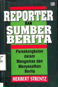 Reporter dan Sumber Berita (Persengkokolan dalam Mengemas dan Menyesatkan Berita)