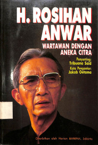 H. Rosihan Anwar : Wartawan Dengan Aneka Citra