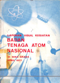 Laporan Visuil Kegiatan Badan Tenaga Atom Nasional