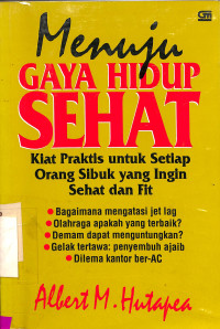 Menuju Gaya Hidup Sehat. Kiat Praktis untuk Setiap Orang Sibuk yang Ingin Sehat dan Fit