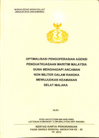 Optimalisasi Pengoperasian Agensi Penguatkuasaan Maritim Malaysia Guna Menghadapi Ancaman Non Militer Dalam Rangka Mewujudkan Keamanan Selat Malaka