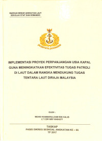 Implementasi Proyek Perpanjangan Usia Kapal Guna Meningkatkan Efektivitas Tugas Patroli Di Laut Dalam Rangka Mendukung Tugas Tentara Laut Diraja Malaysia