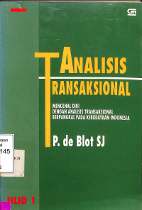 Analisa Transaksional. Jilid I . Mengenal Diri dengan Analisis Transaksional Berpangkal pada Kebudayaan Indonesia