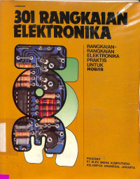 301 Rangkaian Elektronika. Rangkaian-Rangkaian Elektronika Praktis untuk Hobiis