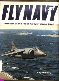 Fly Navy. Aircraft of the Fleet Air Arm since 1945