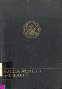 Sailors, Scientists, and Rockets. Origins of the Navy Rocket Program and of The Naval Ordnance Test Stationm Inyokern