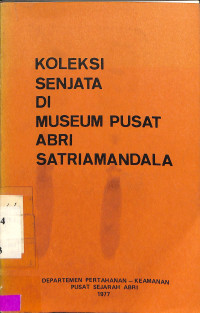 Koleksi Senjata di Museum Pusat ABRI Satriamandala