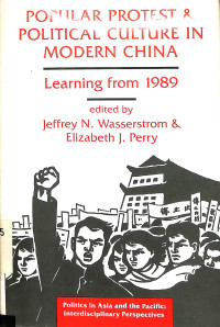 POPULAR PROTEST & POLITICAL CULTURE IN MODERN CHINA. LEARNING FROM 1989