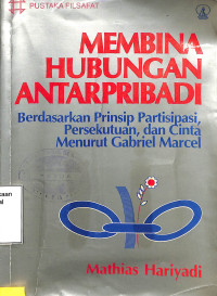 Membina Hubungan Antarpribadi. Berdasarkan Prinsip Partisipasi, Persekutuan, Dan Cinta Menurut Gabriel Marcel