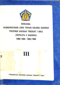 Rencana Pembangunan Lima Tahun Kelima Daerah Propinsi Daerah Tingkat I Bali ( Repelita V Daerah) 1989/1990 - 1993/1994. Buku III