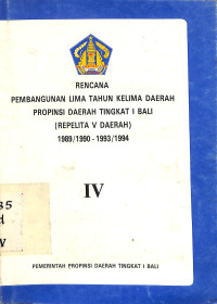 Rencana Pembangunan Lima Tahun Kelima Daerah Propinsi Daerah Tingkat I Bali ( Repelita V Daerah) 1989/1990 - 1993/1994. Buku IV