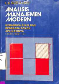 Analisa Manajemen Modern. Kerangka Pikir Dan Beberapa Pokok Aplikasinya (Jilid 1, Bab I - V)