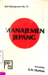 Manajemen Jepang : Antologi Tentang Pertumbuhan Dan Posisi Manajemen Jepang