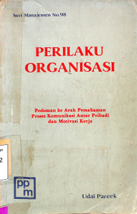 Perilaku Organisasi: Pedoman ke Arah Pemahaman Proses Komunikasi Antar Pribadi dan Motivasi Kerja