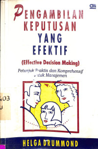 PENGAMBILAN KEPUTUSAN YANG EFEKTIF: PETUNJUK PRAKTIS DAN KONPREHENSIF UNTUK MANAJEMEN