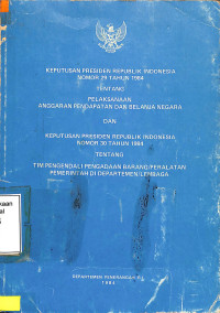 Keputusan Presiden RI Nomor 29 Tahun 1984 Tentang Pelaksanaan Anggaran Pendapatan Belanja Negara Dan Keputusan Presiden Republik Indonesia Nomor 30 Tahun 1984 Tentang Tim Pengendali Pengadaan Barang/Peralatan Pemerintah Di Departemen/Lembaga