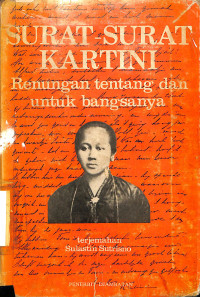 SURAT-SURAT KARTINI. RENUNGAN TENTANG DAN UNTUK BANGSANYA