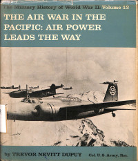 The Air War In The Pacific: Air Power Leads The Way Vol 13