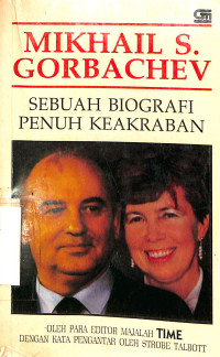 MIKHAIL S. GORBACHEV. SEBUAH BIOGRAFI PENUH KEAKRABAN