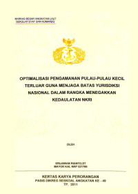 Optimalisasi Pengamanan Pulau-Pulau Kecil Terluar Guna Menjaga Batas Yurisdiksi Nasional Dalam Rangka Menegakkan Kedaulatan NKRI