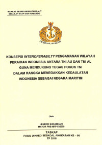 Konsepsi interoperabilty pengamanan wilayah perairan Indonesia antara TNI AU dan TNI AL guna mendukung tugas pokok TNI dalam rangka menegakkan kedaulatan Indonesia sebagai negara maritim