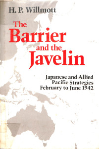 THE BARRIER AND THE JAVELIN JAVANESE AND ALLIED PACIFIC STRATEGIES FEBRUARY TO JUNE 1942