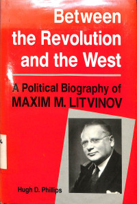 Between the Revolution And the West. a Political Biography of Maxim m. lit