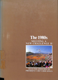 The 1980s Meeting a New Challenge II : Selected Speeches Of President Chun Doo Hwan