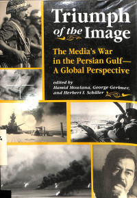 Triumph of the Image: The Medias War in the Persian Gulf - a Global Perspective