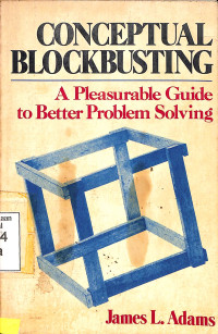 Conceptual Blockbusting : A Pleasurable Guide To Better Problem Solving