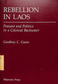 Rebellion In Laos: Peasant And Politics In A Colonial Backwater