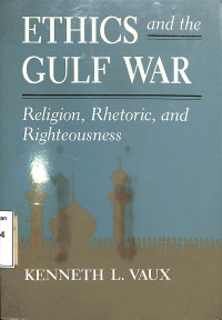 Ethics And the Gulf War : Religion, Rhetoric, And Righteousness