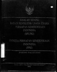 Risalah Sidang Badan Penyelidik Usaha-Usaha Persiapan Kemerdekaan Indonesia (BPUPKI). Panitia Persiapan Kemerdekaan Indonesia (PPKI)