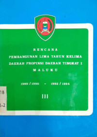 Rencana Pembangunan Lima Tahun Kelima Daerah Propinsi Daerah Tingkat I Maluku. 1989/1990 - 1993/1994. III