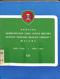 R E N C A N A  PEMBANGUNAN LIMA TAHUN KELIMA DAERAH PROPINSI DAERAH TINGKAT I   M A L U K U . III