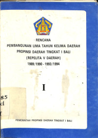 Rencana Pembangunan Lima Tahun Kelima Daerah Propinsi Daerah Tingkat I Bali ( Repelita V Daerah) 1989/1990 - 1993/1994. Buku I