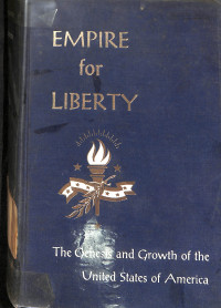 Empire For Liberty: The Genesis And Growth Of The United States Of America : Vol. One