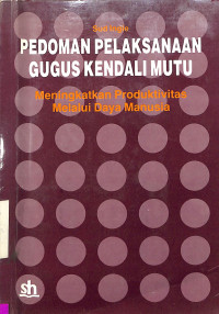 Pedoman Pelaksanaan Gugus Kendali Mutu. Meningkatkan Produktivitas Melalui Daya Manusia