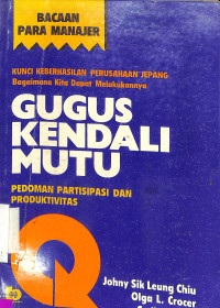 Gugus Kendali Mutu : Kunci Keberhasilan Perusahaan Jepang. Pedoman, Partisipasi dan Produktivitas