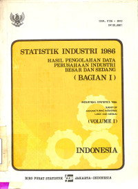 STATISTIK INDUSTRI 1986 Hasil pengelolaan data perusahaan industri besar...Bag. I