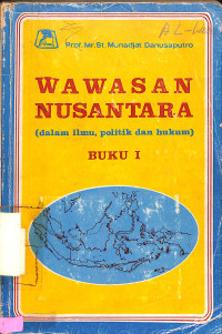 Wawasan nusantara (dalam ilmu, politik dan hukum) Buku I