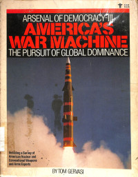 ARSENAL OF DEMOCRACY-III AMERICA'S WAR MACHINE THE PURSUIT OF GLOBAL DOMINANCE