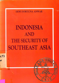 INDONESIA AND THE SECURITY OF SOUTHEAST ASIA