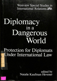 Diplomacy in a dangerous world: protection for diplomats under internationa