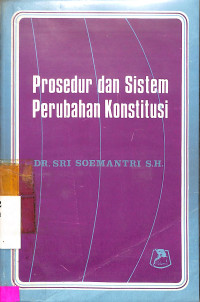 PERSEPSI TERHADAP PROSEDUR DAN SISTEM PERUBAHAN KONSTITUSI DALAM BATANG-TUBUH UNDANG-UNDANG DASAR 1945