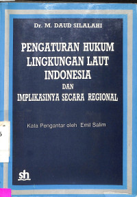 PENGATURAN HUKUM LINGKUNGAN LAUT INDONESIA DAN IMPLIKASINYA SECARA REGIONAL