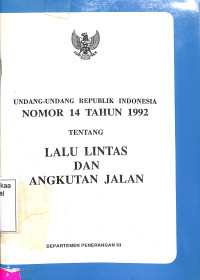 UNDANG-UNDANG REPUBLIK INDONESIA NOMOR 14 TAHUN 1992 TENTANG LALU LINTAS DAN ANGKUTAN JALAN