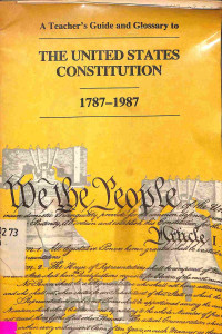 A Teachers guide and glossary to the United States Constitution 1787-1987