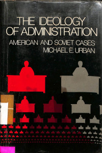 The Ideology Of Administration : American And Soviet Cases