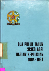 Dua Puluh Tahun Sesko ABRI Bagian Kepolisian 1964-1984